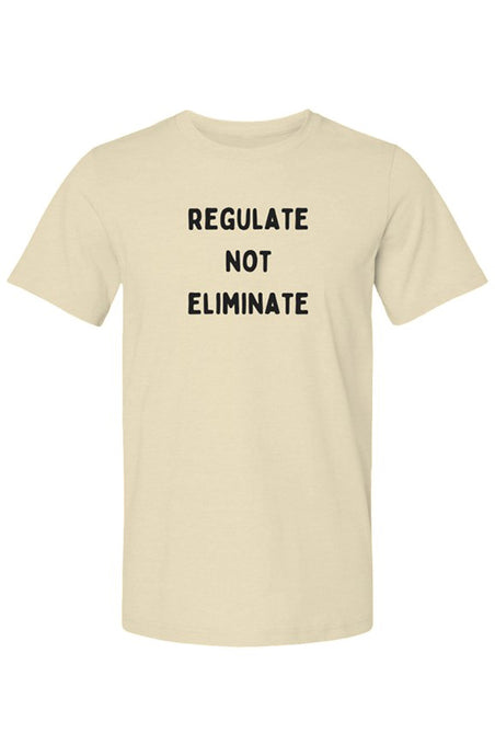 Regulate not Eliminate