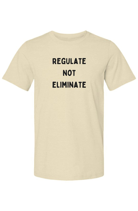 Regulate not Eliminate